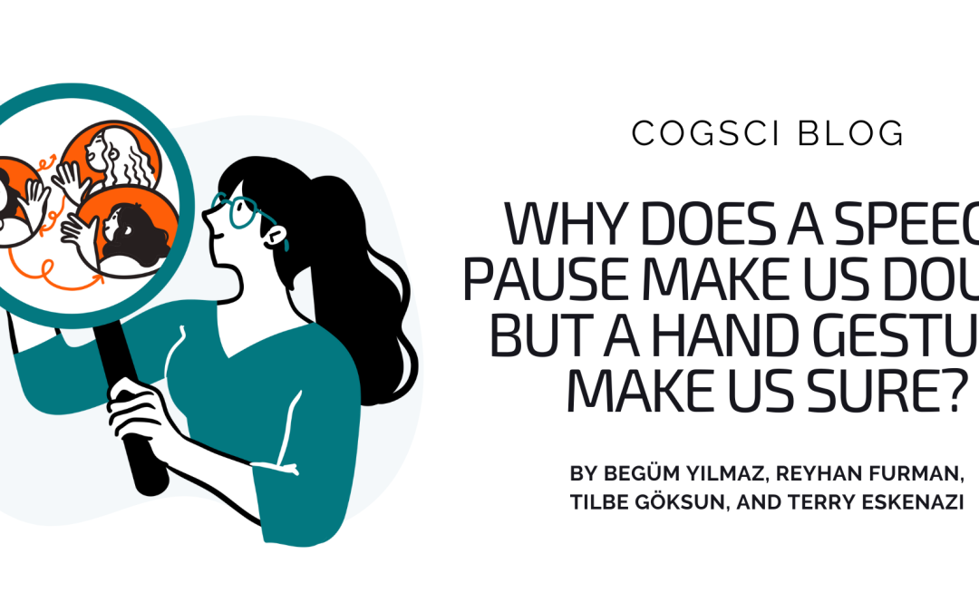 Why does a speech pause make us doubt, but a hand gesture make us sure?